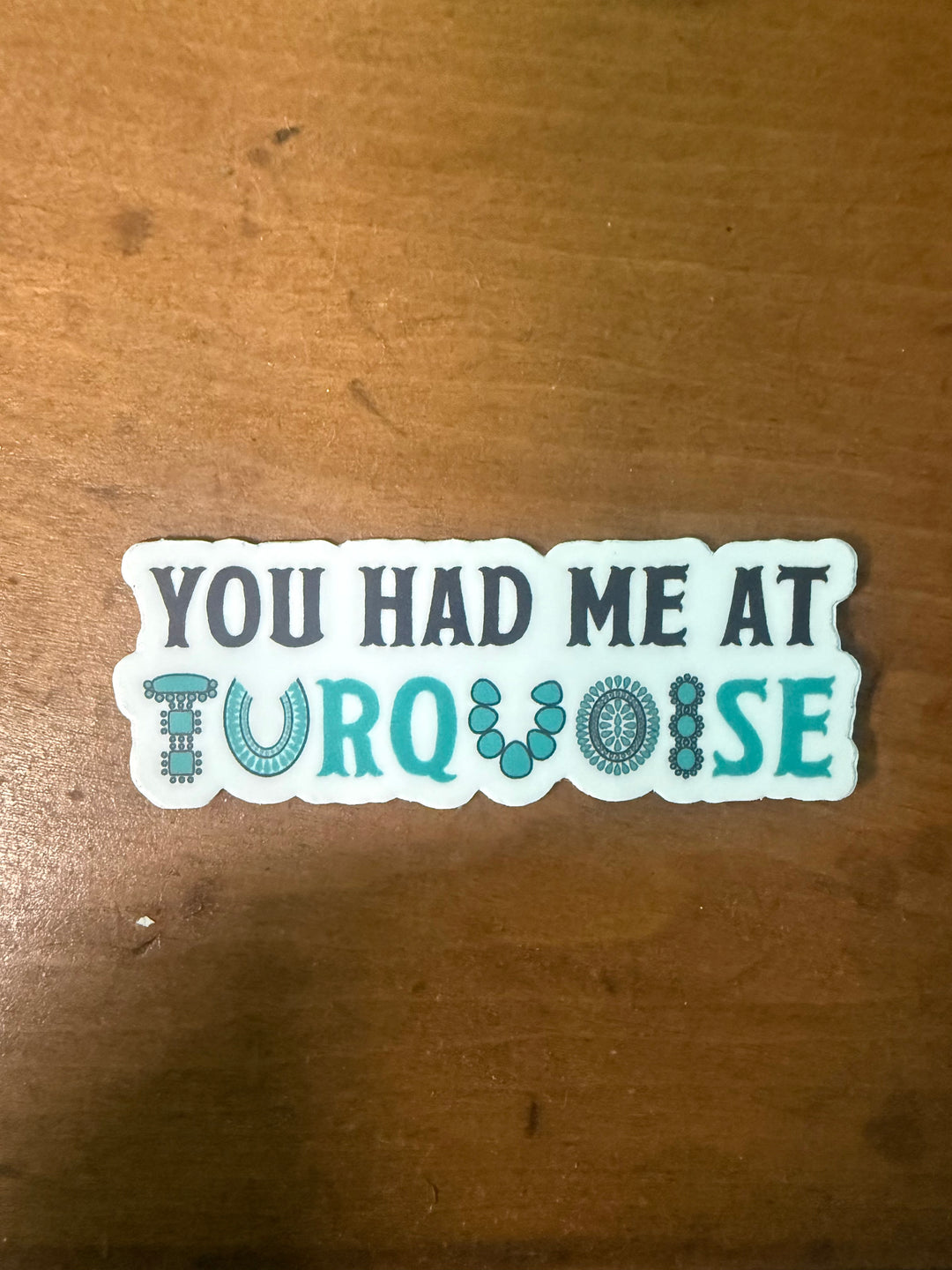 You Had Me At Turquoise Sticker