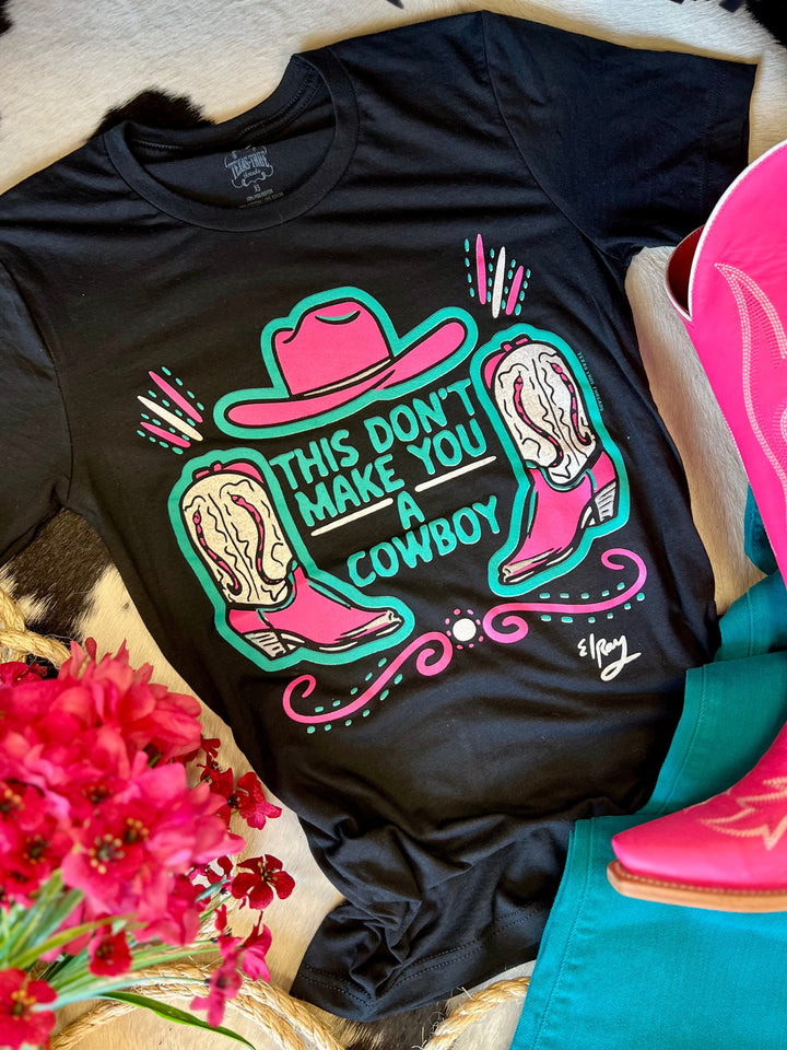 This Don't Make You A Cowboy Tee | gussieduponline
